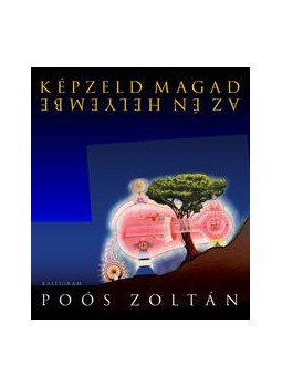 Poós Zoltán - Képzeld magad az én helyembe Poós Zoltán - Képzeld magad az én helyembe, null 2011 antikvár könyv