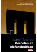 Lányi András - Porcelán az elefántboltban