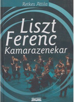 Retkes Attila - Liszt Ferenc Kamarazenekar Retkes Attila - Liszt Ferenc Kamarazenekar, Budapest 2008 antikvár könyv