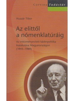 Huszár Tibor - Az elittől a nómenklatúráig Huszár Tibor - Az elittől a nómenklatúráig, Budapest 2007 antikvár könyv