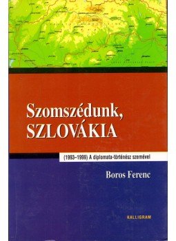 Boros Ferenc - Szomszédunk, Szlovákia Boros Ferenc - Szomszédunk, Szlovákia, Pozsony 2000 antikvár könyv