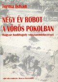 Torma István - NÉGY ÉV ROBOT A VÖRÖS POKOLBAN