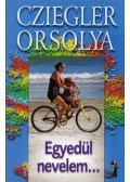 Cziegler Orsolya - Egyedül nevelem... (dedikált)