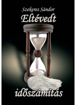 Szekeres Sándor - Eltévedt időszámítás Szekeres Sándor - Eltévedt időszámítás, 2009 antikvár könyv