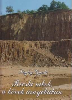 Sághy Gyula - Recski rabok, a kövek árnyékában Sághy Gyula - Recski rabok, a kövek árnyékában, Recsk 2004 antikvár könyv