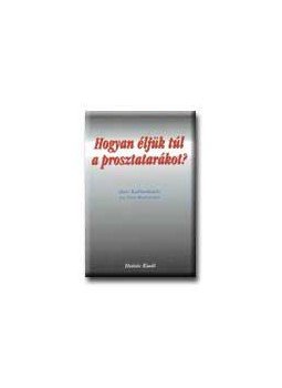Don Kaltenbach, Tim Richards - HOGYAN ÉLJÜK TÚL A PROSZTATARÁKOT Don Kaltenbach, Tim Richards - HOGYAN ÉLJÜK TÚL A PROSZTATARÁKOT, null 0 antikvár könyv