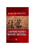 Kahler Frigyes - A kommunizmus hosszú árnyéka - Tanulmányok és előadások