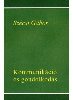 Szécsi Gábor - KOMMUNIKÁCIÓ ÉS GONDOLKODÁS Szécsi Gábor - KOMMUNIKÁCIÓ ÉS GONDOLKODÁS, null 2007 antikvár könyv