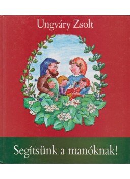 Ungváry Zsolt - Segítsünk a manóknak! Ungváry Zsolt - Segítsünk a manóknak!, 0 antikvár könyv