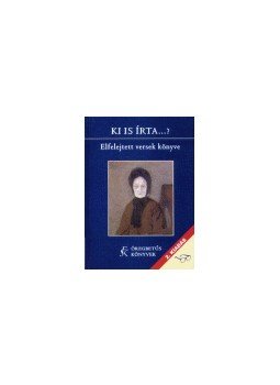  - KI IS ÍRTA...? ELFELEJTETT VERSEK KÖNYVE - ÖREGBETŰS KÖNYVEK, null 2002 antikvár könyv