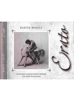 Babits Mihály - Erato - Az erotikus világköltészet remekei Babits Mihály - Erato - Az erotikus világköltészet remekei, Szeged 2009 antikvár könyv