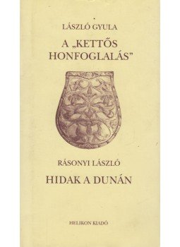 László Gyula, Rásonyi László - A "kettős honfoglalás" / Hidak a Dunán, Budapest 2004 antikvár könyv