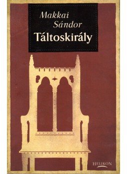 Makkai Sándor - Táltoskirály Makkai Sándor - Táltoskirály, Budapest 2013 antikvár könyv