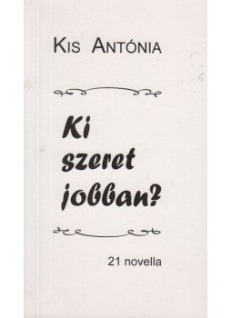 Kis Antónia - Ki szeret jobban? - 21 novella, Budapest 2013 antikvár könyv