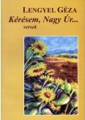 Lengyel Géza - Kérésem, Nagy Úr...
