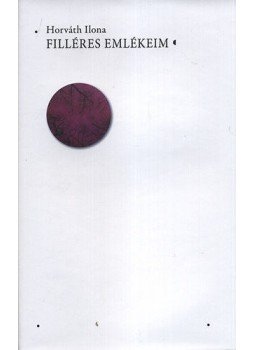 Horváth Ilona - Filléres emlékeim Horváth Ilona - Filléres emlékeim, null 2015 antikvár könyv