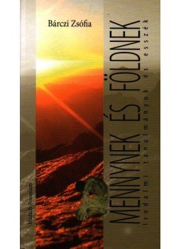 Bárczi Zsófia - MENNYNEK ÉS FÖLDNEK Bárczi Zsófia - MENNYNEK ÉS FÖLDNEK, 2009 antikvár könyv