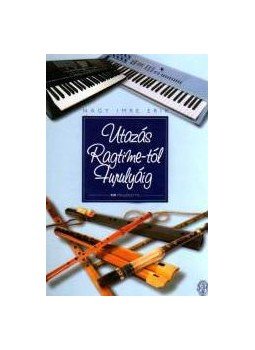 Nagy Imre Erik - UTAZÁS RAGTIME-TÓL FURULYÁIG CD-MELLÉKLETTEL, null 0 antikvár könyv