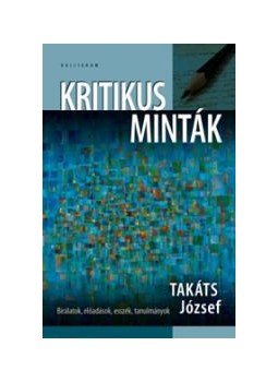 Takáts József - KRITIKUS MINTÁK - BÍRÁLATOK, ELŐADÁSOK, ESSZÉK, TANULMÁNYOK Takáts József - KRITIKUS MINTÁK - BÍRÁLATOK, ELŐADÁSOK, ESSZÉK, TANULMÁNYOK, null 2009 antikvár könyv