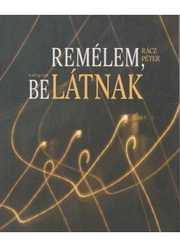 Rácz Péter - REMÉLEM, BELÁTNAK Rácz Péter - REMÉLEM, BELÁTNAK, Pozsony 2008 antikvár könyv