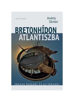 Sándor András - Bretonhídon Atlantiszba Sándor András - Bretonhídon Atlantiszba, Pozsony 2010 antikvár könyv