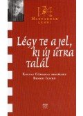 Benkei Ildikó - Légy te a jel, ki új útra talál
