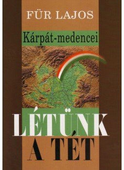 Für Lajos - Kárpát-medencei létünk a tét Für Lajos - Kárpát-medencei létünk a tét, Budapest 2010 antikvár könyv
