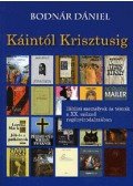 Bodnár Dániel - KÁINTÓL KRISZTUSIG - BIBLIAI SZEMÉLYEK ÉS TÉMÁK A XX. SZÁZAD REGÉNYIRODALMÁ