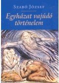 Szabó József - Egyházat vajúdó történelem