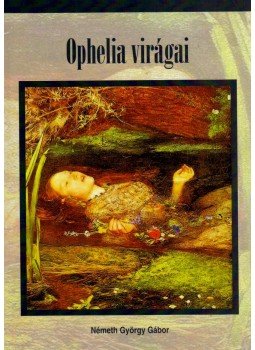 Németh György Gábor - Ophelia virágai Németh György Gábor - Ophelia virágai, null 2008 antikvár könyv