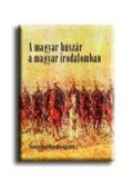 Szentgyörgyvölgyi Péter - A magyar huszár a magyar irodalomban
