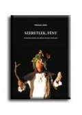 Pozsgai Zsolt - Szeretlek, fény - történelmi játékok, társadalmi drámák, boh