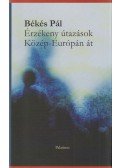 Békés Pál - Érzékeny ​útazások Közép-Európán át