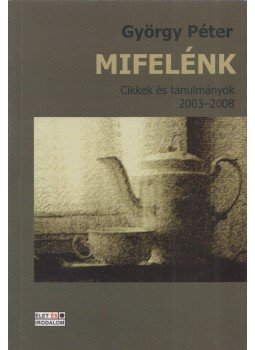 Péter György - Mifelénk Péter György - Mifelénk, Budapest 2008 antikvár könyv