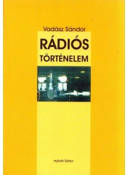 Vadász Sándor - Rádiós történelem Vadász Sándor - Rádiós történelem, Budapest 2007 antikvár könyv