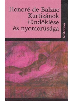 Honoré de Balzac - Kurtizánok tündöklése és nyomorúsága Honoré de Balzac - Kurtizánok tündöklése és nyomorúsága, null 2014 antikvár könyv