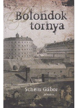 Schein Gábor - Bolondok tornya Schein Gábor - Bolondok tornya, Pécs 2008 antikvár könyv
