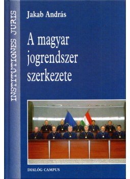 Jakab András - A magyar jogrendszer szerkezete, Budapest 2007 antikvár könyv