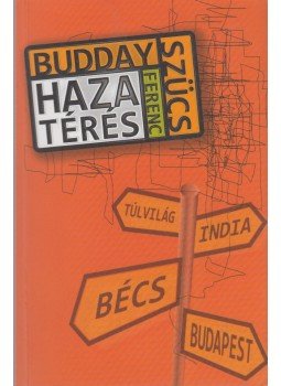 Budday Szücs Ferenc - Hazatérés Budday Szücs Ferenc - Hazatérés, Budapest 2010 antikvár könyv