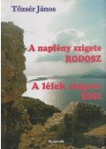 Tőzsér János - A napfény szigete Rodosz / A lélek szigete Kósz