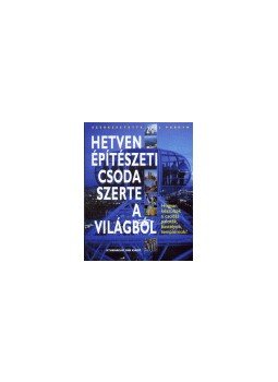 Neil Parkyn - Hetven építészeti csoda szerte a világból Neil Parkyn - Hetven építészeti csoda szerte a világból, null 2003 antikvár könyv