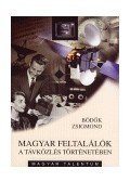 Bödők Zsigmond - MAGYAR FELTALÁLÓK A TÁVKÖZLÉS TÖRTÉNETÉBEN /ÜKH 2005/
