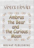 Kányádi Sándor - Ambrus the Bear and the Curious Moon
