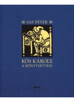 Sas Péter - KÓS KÁROLY, A KÖNYVMŰVÉSZ Sas Péter - KÓS KÁROLY, A KÖNYVMŰVÉSZ, null 2009 antikvár könyv