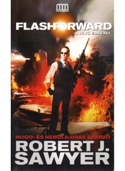Robert J. Sawyer - FlashForward - A jövő emlékei Robert J. Sawyer - FlashForward - A jövő emlékei, Budapest 2010 antikvár könyv
