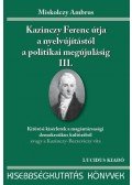 Miskolczy Ambrus - KAZINCZY FERENC ÚTJA A NYELVÚJÍTÁSTÓL A POLITIKAI MEGÚJULÁSIG III. - ÜKH 2010