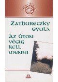 Zathureczky Gyula - Az úton végig kell menni
