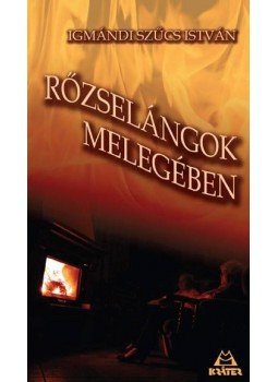 Igmándi Szűcs István - RŐZSELÁNGOK MELEGÉBEN - ÜKH 2010 Igmándi Szűcs István - RŐZSELÁNGOK MELEGÉBEN - ÜKH 2010, null 2010 antikvár könyv