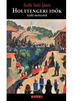 Széki Soós János - Holttengeri idők Széki Soós János - Holttengeri idők, Pomáz 2008 antikvár könyv