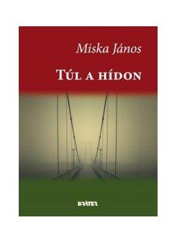 Miska János - Túl a hídon Miska János - Túl a hídon, null 2011 antikvár könyv